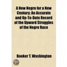 A New Negro For A New Century; An Accura by Booker T. Washington
