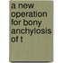 A New Operation For Bony Anchylosis Of T