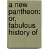 A New Pantheon: Or, Fabulous History Of