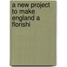 A New Project To Make England A Florishi door See Notes Multiple Contributors