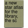A New Star Atlas For The Library, The Sc by Richard A 1837 Proctor