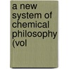 A New System Of Chemical Philosophy (Vol by John D'alton