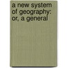 A New System Of Geography: Or, A General door Onbekend