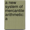 A New System Of Mercantile Arithmetic: A door Michael Walsh