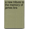 A New Tribute To The Memory Of James Bra door Onbekend