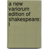A New Variorum Edition Of Shakespeare: L by Shakespeare William Shakespeare