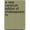 A New Variorum Edition Of Shakespeare: M by Shakespeare William Shakespeare