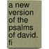 A New Version Of The Psalms Of David. Fi