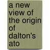 A New View Of The Origin Of Dalton's Ato door Right Henry Enfield Roscoe