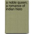 A Noble Queen; A Romance Of Indian Histo
