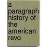 A Paragraph History Of The American Revo by Unknown