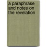 A Paraphrase And Notes On The Revelation by See Notes Multiple Contributors