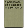 A Paraphrase On A Passage In A Sermon Pr by Unknown