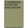 A Paraphrase On The Fifth, Sixth And Sev by See Notes Multiple Contributors
