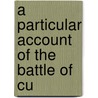 A Particular Account Of The Battle Of Cu door Onbekend