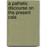 A Pathetic Discourse On The Present Cala door Onbekend