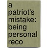 A Patriot's Mistake: Being Personal Reco door Emily Monroe Dickinson