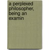 A Perplexed Philosopher, Being An Examin door Jr. Henry George