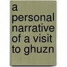 A Personal Narrative Of A Visit To Ghuzn door G.T. 1801-1863 Vigne