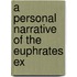 A Personal Narrative Of The Euphrates Ex