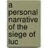 A Personal Narrative Of The Siege Of Luc