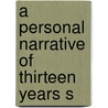 A Personal Narrative Of Thirteen Years S door Onbekend