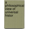A Philosophical View Of Universal Histor door Onbekend