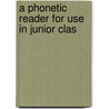A Phonetic Reader For Use In Junior Clas door Philippa W. Drew