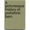 A Picturesque History Of Yorkshire: Bein by Joseph Smith Fletcher