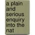 A Plain And Serious Enquiry Into The Nat