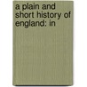 A Plain And Short History Of England: In by Unknown