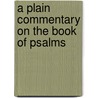 A Plain Commentary On The Book Of Psalms by John James Henry and Parker