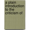 A Plain Introduction To The Criticism Of by Unknown