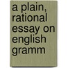 A Plain, Rational Essay On English Gramm door Duncan Mackintosh