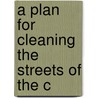 A Plan For Cleaning The Streets Of The C door See Notes Multiple Contributors