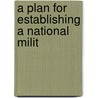 A Plan For Establishing A National Milit door Onbekend