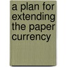 A Plan For Extending The Paper Currency door T. Dahlmann