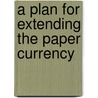 A Plan For Extending The Paper Currency door T. Dahlmann