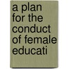 A Plan For The Conduct Of Female Educati by Erasmus Darwin