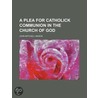 A Plea For Catholick Communion In The Ch door John Mitchell Mason
