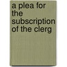 A Plea For The Subscription Of The Clerg by James Ibbetson