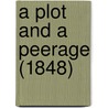 A Plot And A Peerage (1848) by Unknown
