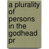 A Plurality Of Persons In The Godhead Pr by Unknown