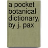A Pocket Botanical Dictionary, By J. Pax by Sir Joseph Paxton