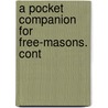 A Pocket Companion For Free-Masons. Cont by Unknown