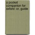 A Pocket Companion For Oxford: Or, Guide