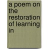 A Poem On The Restoration Of Learning In by George Pryme