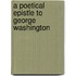 A Poetical Epistle To George Washington