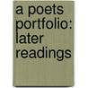 A Poets Portfolio: Later Readings door Onbekend