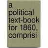 A Political Text-Book For 1860, Comprisi door John F. Cleveland